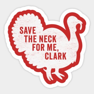 Save The Neck For Me Clark - Funny Christmas Movie Sticker